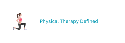 Physical Therapy Defined: